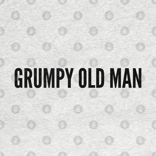 Grumpy Old Man - Funny Personality Slogan joke Statement Humor by sillyslogans